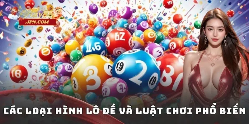 Các loại hình lô đề và luật chơi phổ biến