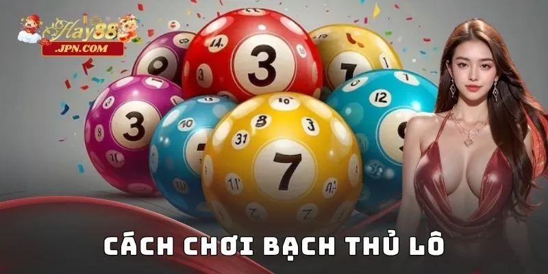 Cách chơi bạch thủ lô