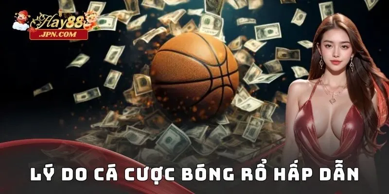 Lý do cá cược bóng rổ hấp dẫn