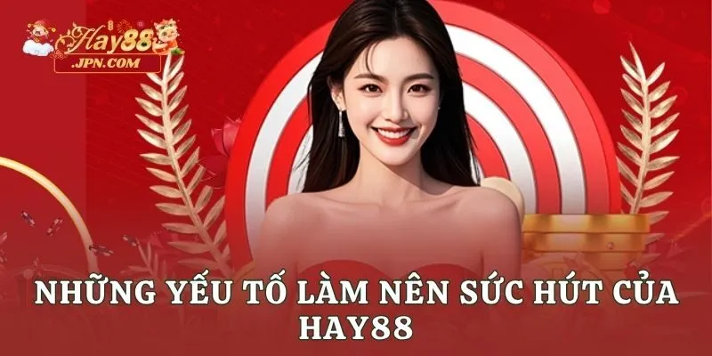 Những yếu tố làm nên sức hút của Hay88
