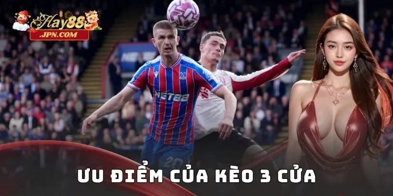 Ưu điểm của kèo 3 cửa